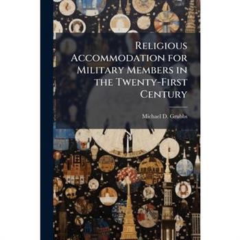 Religious Accommodation for Military Members in the Twenty-First Century