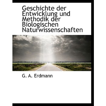 Geschichte Der Entwicklung Und Methodik Der Biologischen Naturwissenschaften