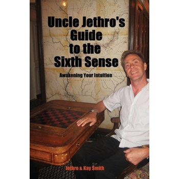 Uncle Jethro’s Guide to the Sixth Sense