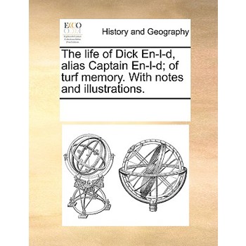 The life of Dick En-l-d, alias Captain En-l-d; of turf memory. With notes and illustrations.