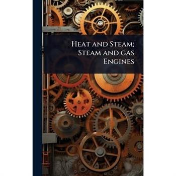 Heat and Steam; Steam and gas Engines