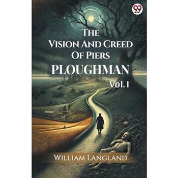 The Vision And Creed Of Piers Ploughman Vol. I