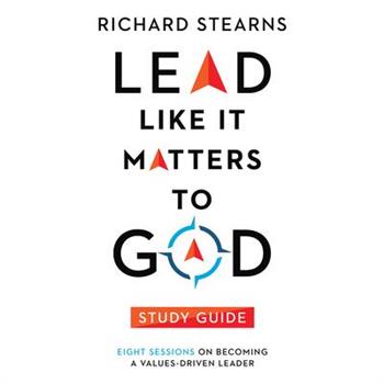 Lead Like It Matters to God Study Guide