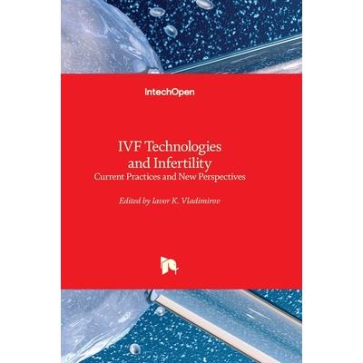 IVF Technologies and Infertility - Current Practices and New Perspectives