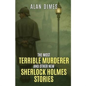 The Most Terrible Murderer and Other New Sherlock Holmes Stories
