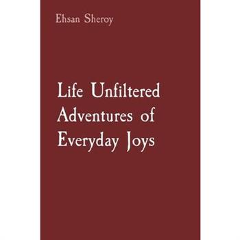 Life Unfiltered Adventures of Everyday Joys
