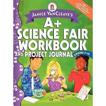 Janice VanCleave’s A＋ Science Fair Workbook and Project Journal