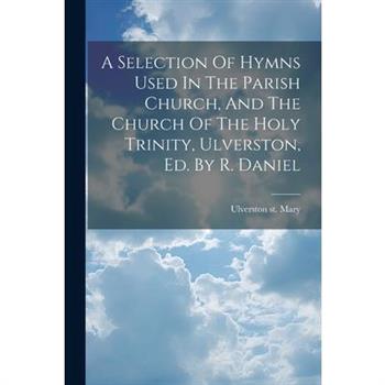 A Selection Of Hymns Used In The Parish Church, And The Church Of The Holy Trinity, Ulverston, Ed. By R. Daniel
