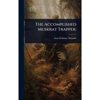 The Accomplished Muskrat Trapper;