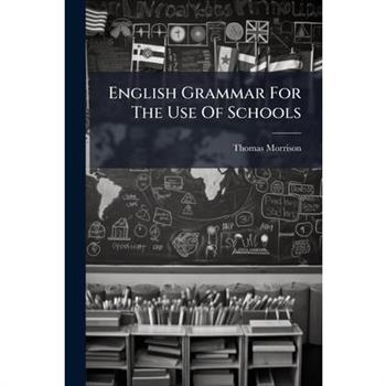 English Grammar For The Use Of Schools