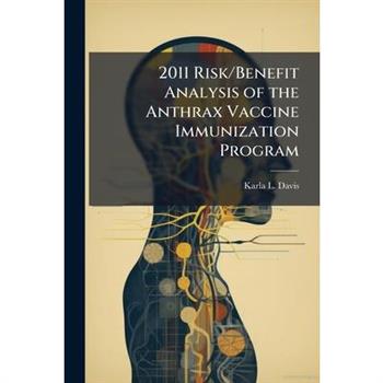 2011 Risk/Benefit Analysis of the Anthrax Vaccine Immunization Program