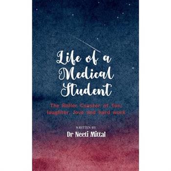 Life of a Medical Student The Roller Coaster of fun, laughter, love and hard work