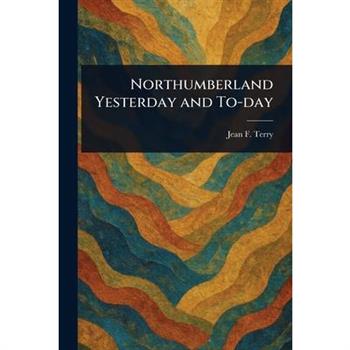 Northumberland Yesterday and To-day