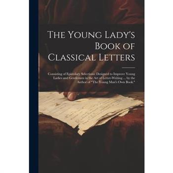The Young Lady's Book of Classical Letters