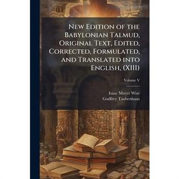 New Edition of the Babylonian Talmud, Original Text, Edited, Corrected, Formulated, and Translated into English, (XIII)