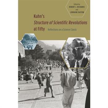 Kuhn’s Structure of Scientific Revolutions at Fifty
