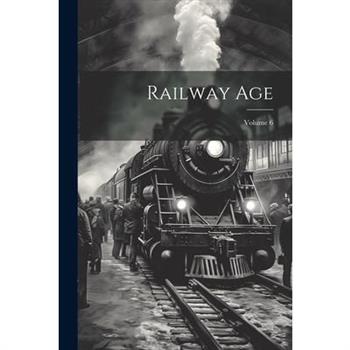 Railway Age; Volume 6