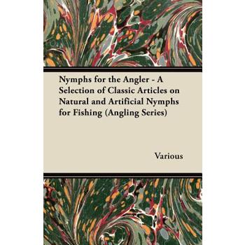 Nymphs for the Angler - A Selection of Classic Articles on Natural and Artificial Nymphs for Fishing (Angling Series)