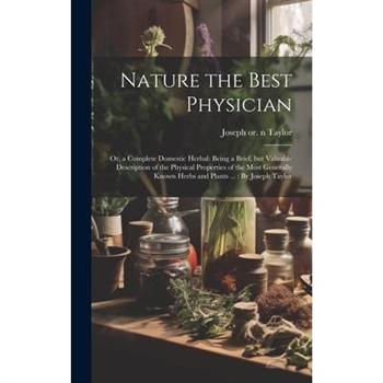 Nature the Best Physician; or, a Complete Domestic Herbal