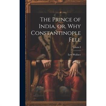 The Prince of India, or, Why Constantinople Fell; Volume I