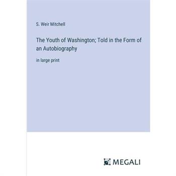 The Youth of Washington; Told in the Form of an Autobiography