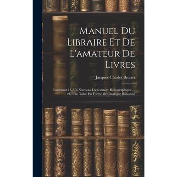 Manuel Du Libraire Et De L'amateur De Livres