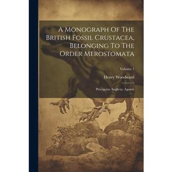 A Monograph Of The British Fossil Crustacea, Belonging To The Order Merostomata