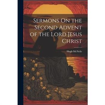 Sermons On the Second Advent of the Lord Jesus Christ