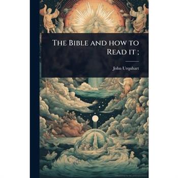 The Bible and how to Read it;