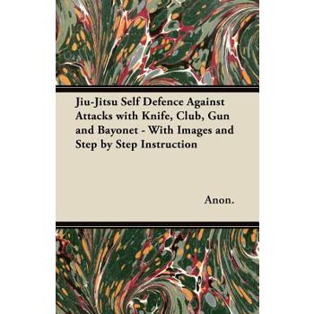 Jiu-Jitsu Self Defence Against Attacks with Knife, Club, Gun and Bayonet - With Images and Step by Step Instruction