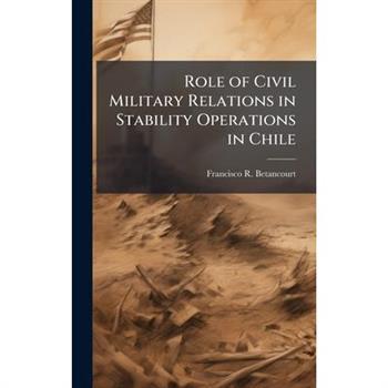 Role of Civil Military Relations in Stability Operations in Chile