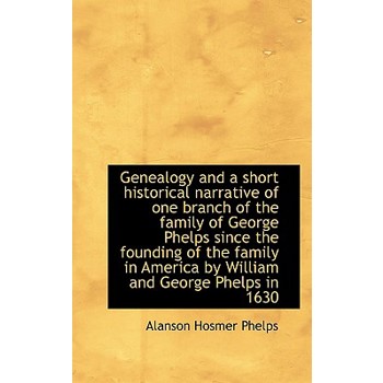 Genealogy and a Short Historical Narrative of One Branch of the Family of George Phelps