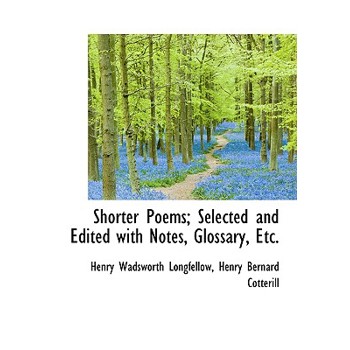 Shorter Poems; Selected and Edited with Notes, Glossary, Etc.