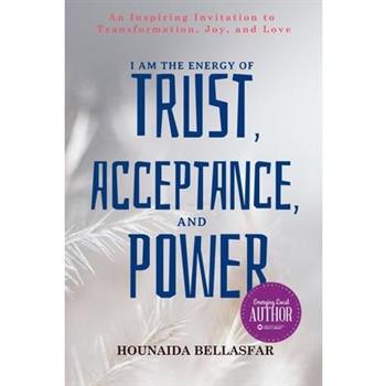 I Am the Energy of Trust, Acceptance, and Power
