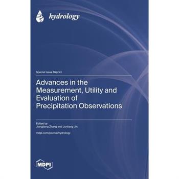 Advances in the Measurement, Utility and Evaluation of Precipitation Observations