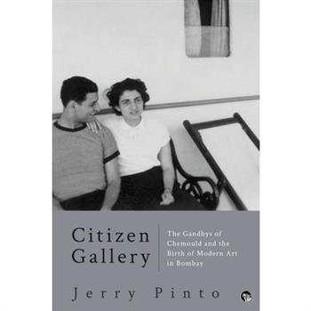 Citizen Gallery the Gandhys of Chemould and the Birth of Modern Art in Bombay