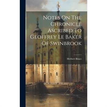 Notes On The Chronicle Ascribed To Geoffrey Le Baker Of Swinbrook