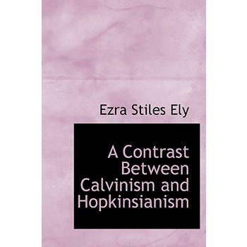 A Contrast Between Calvinism and Hopkinsianism