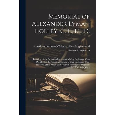 Memorial of Alexander Lyman Holley, C. E., Ll. D.