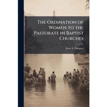 The Ordination of Women to the Pastorate in Baptist Churches