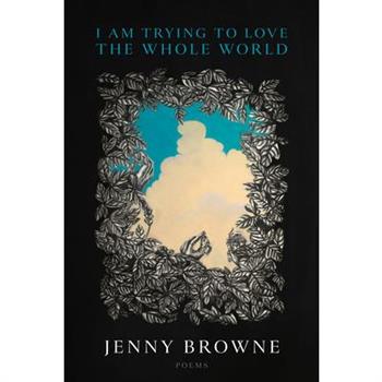 I Am Trying to Love the Whole World