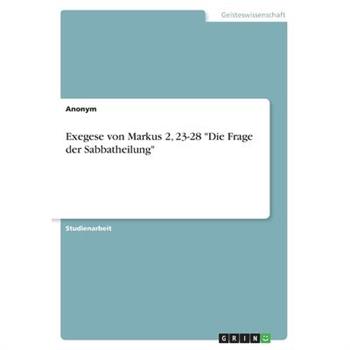 Exegese von Markus 2, 23-28 Die Frage der Sabbatheilung