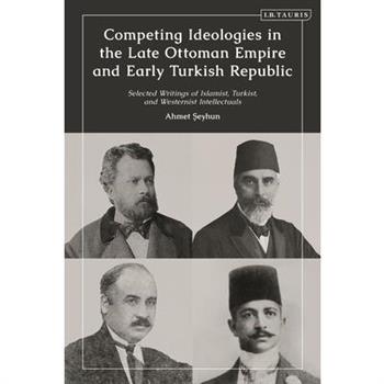 Competing Ideologies in the Late Ottoman Empire and Early Turkish Republic