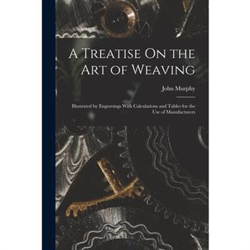 A Treatise On the Art of Weaving