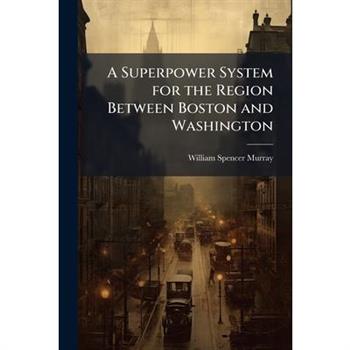 A Superpower System for the Region Between Boston and Washington