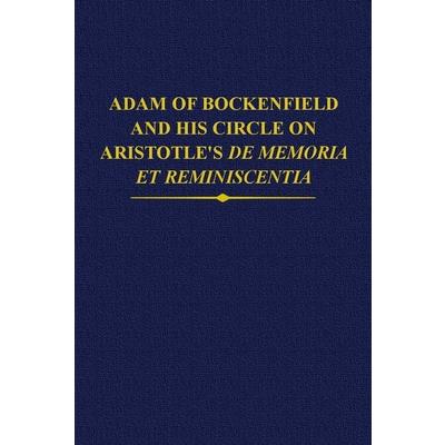 Adam of Bockenfield and His Circle on Aristotle’s de Memoria Et Reminiscentia