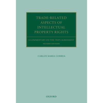 Trade Related Aspects of Intellectual Property RightsA Commentary on the Trips Agreement