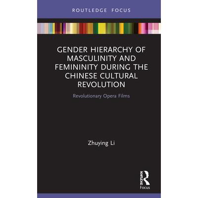 Gender Hierarchy of Masculinity and Femininity During the Chinese Cultural Revolution Gender Hierarchy of Masculinity and Femininity During the Chinese Cultural Revolution
