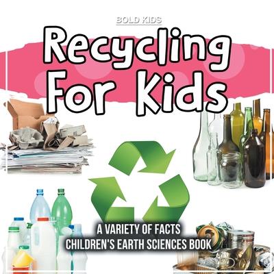 Recycling For Kids A Variety Of Facts Children’s Earth Sciences Book