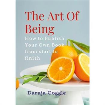 The Art of Being How To Publish Your Own Book